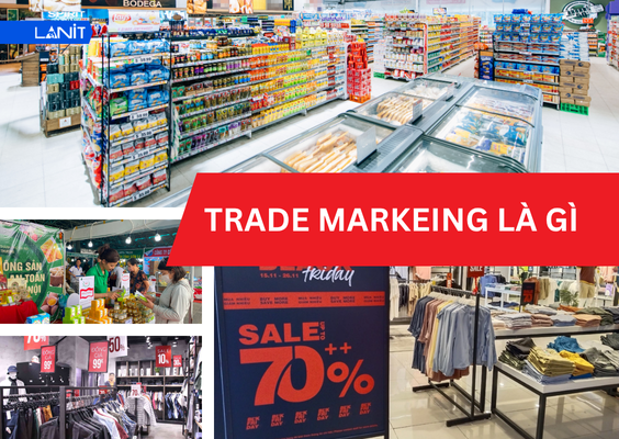 Trade Marketing thúc đẩy bán hàng tại các điểm bán