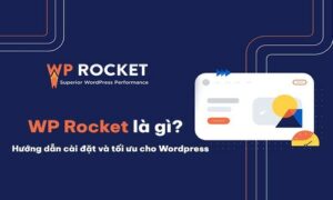 WP Rocket giúp tăng tốc nhiều lần cho website của bạn