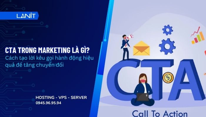 CTA trong Marketing là gì? Cách tối ưu lời kêu gọi hành động hiệu quả