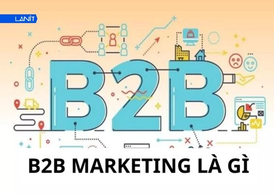 B2B Marketing là hình thức tiếp thị đến khách hàng doanh nghiệp