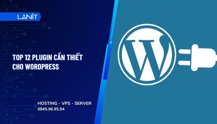 Top 12 plugin cần thiết cho Wordpress người mới nên cài đặt