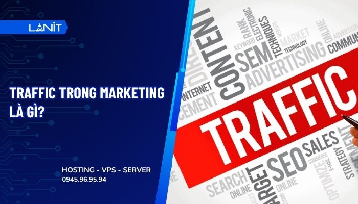 Traffic trong marketing là gì? Cách tối ưu traffic website hiệu quả