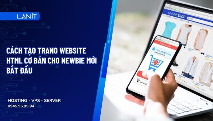 Cách tạo trang website HTML cơ bản cho newbie mới bắt đầu