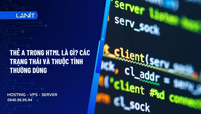 Thẻ a trong HTML là gì? Các trạng thái và thuộc tính thường dùng