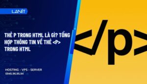 Thẻ p trong HTML là gì? Tổng hợp thông tin về thẻ trong HTML