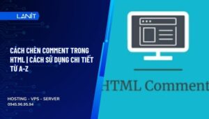 Cách chèn comment trong HTML | Cách sử dụng chi tiết từ A-Z