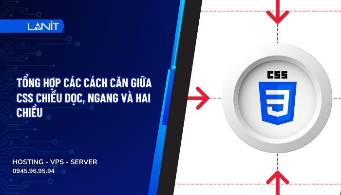 Tổng hợp các cách căn giữa css chiều dọc, ngang và hai chiều