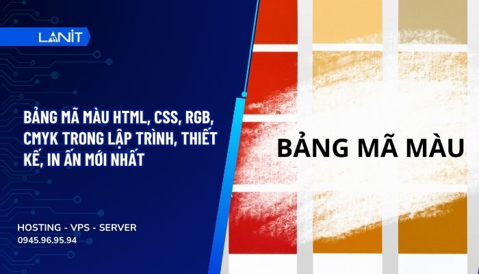 Bảng mã màu HTML, CSS, RGB, CMYK trong lập trình, thiết kế, in ấn mới nhất