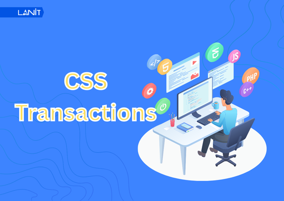 CSS Transaction tạo ra hiệu ứng chuyển đổi mượt mà các phần tử trên website
