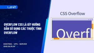 Overflow CSS là gì? Hướng dẫn sử dụng các thuộc tính Overflow