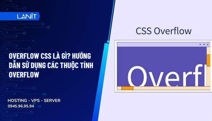 Overflow CSS là gì? Hướng dẫn sử dụng các thuộc tính Overflow