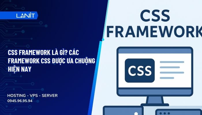 CSS Framework là gì? Các Framework CSS được ưa chuộng hiện nay