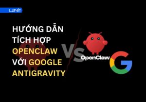 Huong Dan Tich Hop Openclaw Voi Google Antigravity